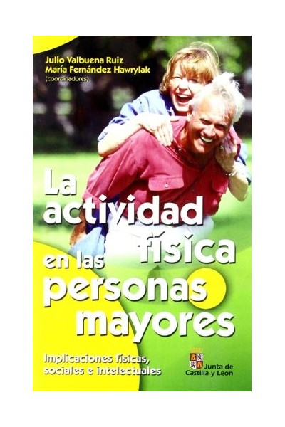 LA ACTIVIDAD FISICA EN LAS PERSONAS MAYORES: Implicaciones físicas, sociales e intelectuales